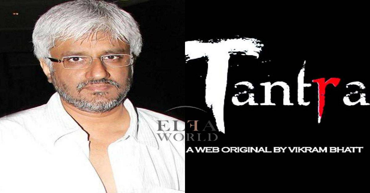 'Tantra'- Vikram Bhatt's New Web Series For His Channel VB On The Web! 
