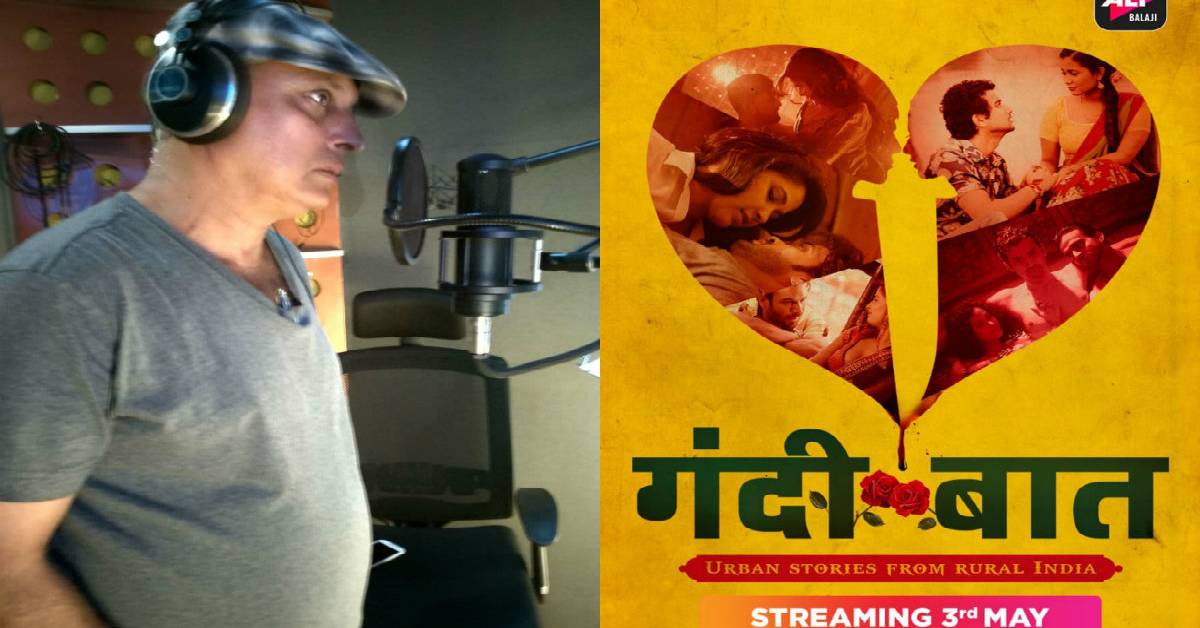 Ace Actor Piyush Mishra Lends His Voice For The Title Track Of ALTBalaji's Gandii Baat - Urban Stories From Rural India!
