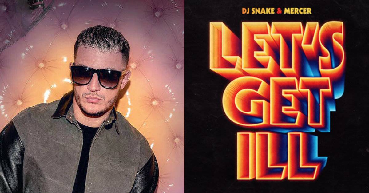 DJ Snake Releases New Single Let's Get Ill With Mercer!
