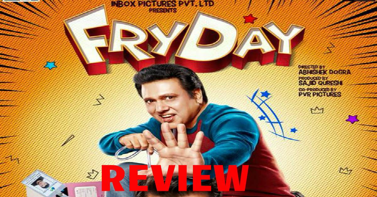 FryDay Review: Govinda Shines But Does Not Manage To Save This Poorly Crafted Film!
