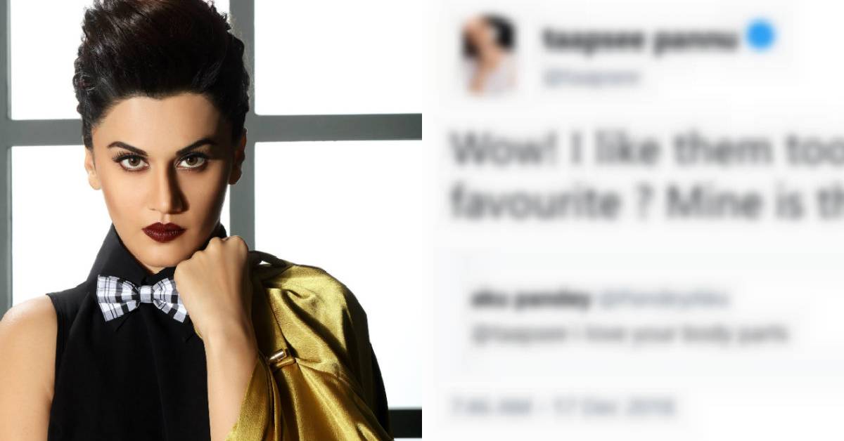 Taapsee Pannu Just Shut Down A Troll With An Epic Response When He Said That He ‘Loves Her Body Parts’!
