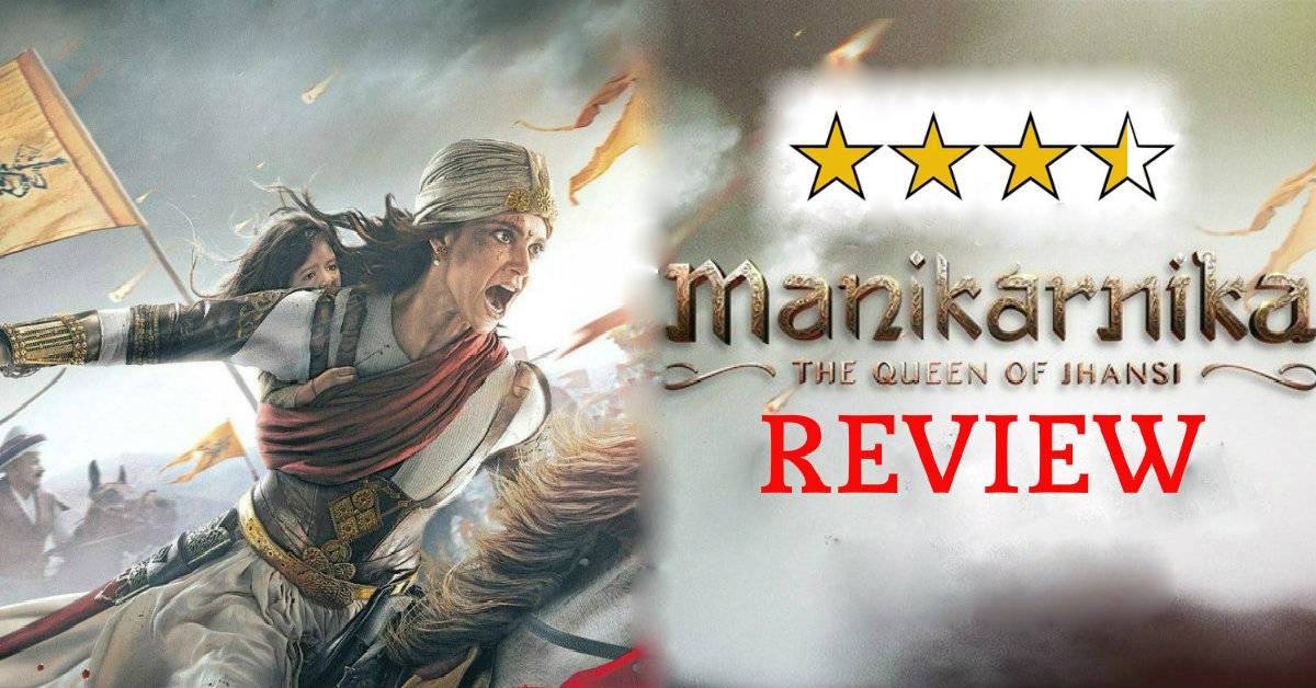 Manikarnika Review: A Courageous And Riveting Tale Depicting The Bravery Of The Queen Of Jhansi With A Larger Than Life Grandeur And Some Fiery Performances, Kangana Strikes Gold Again!