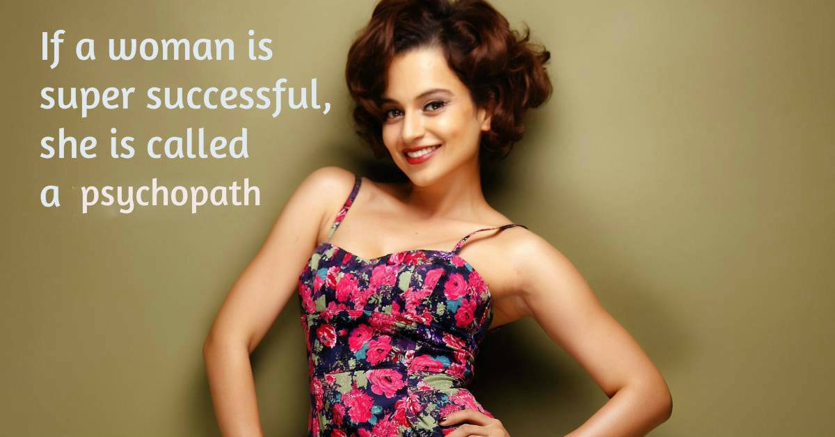 Happy Birthday Kangana Ranaut: 10 Quotes By Kangana Ranaut Which Prove That She Is The Ultimate Girl Boss! 
