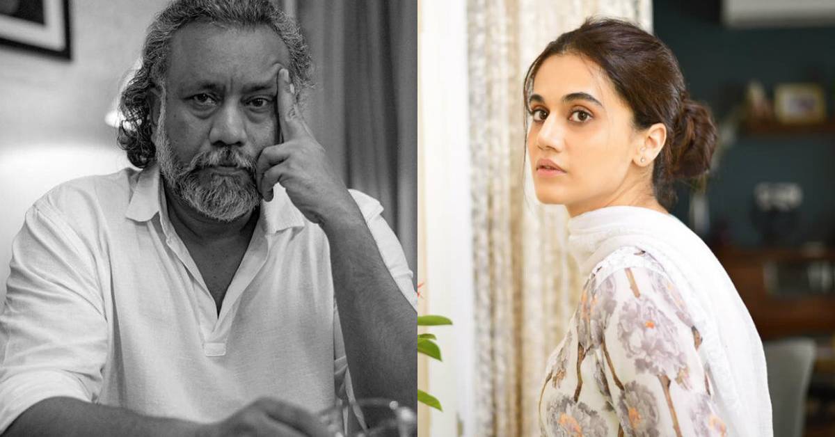 Anubhav Sinha Shares His Experience On Working With Taapsee In ‘Thappad’!