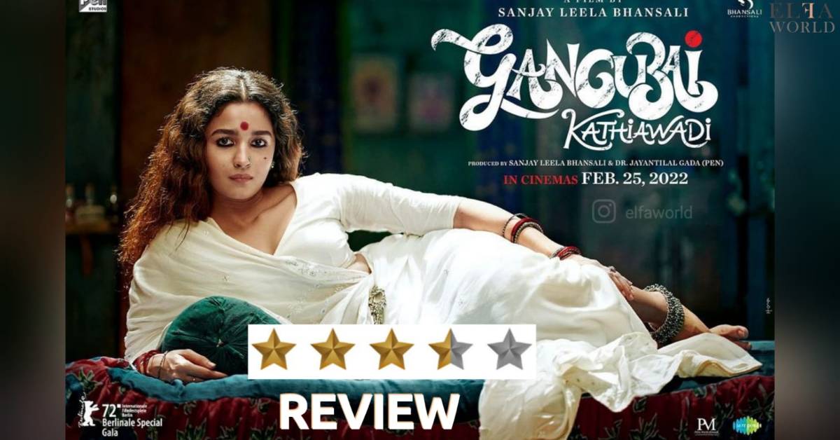 Gangubai kathiawadi Review– Alia Bhatt's Convincing Performance Is Bound To Leave It's Mark!