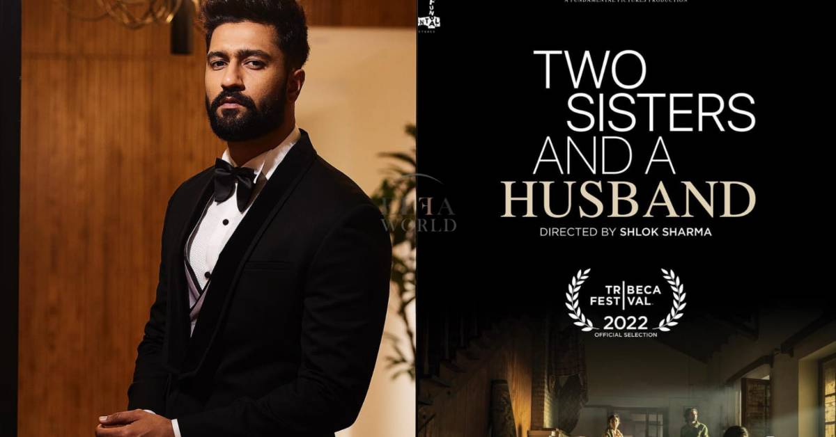 Vicky Kaushal Roots For Friends Shlok Sharma And Shilpa Srivastava As 'Two Sisters and a Husband' Makes It To The Tribeca Film Festival
